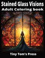 Stained Glass Visions 1: Adult Coloring Book