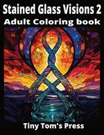 Stained Glass Visions 2: Adult Coloring Book