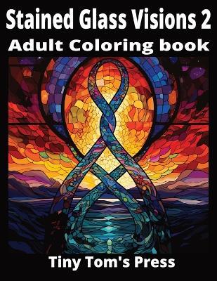 Stained Glass Visions 2: Adult Coloring Book - Thomas Juarez - cover