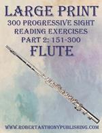 Large Print: 300 Progressive Sight Reading Exercises for Flute: Part 2: 151 - 300