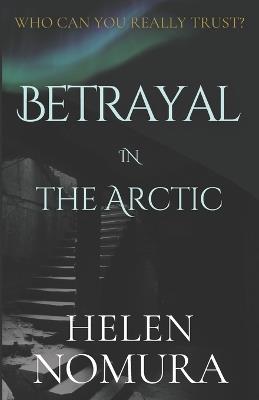 Betrayal in the Arctic - Helen Nomura - cover