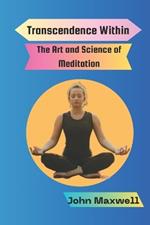 Transcendence Within: The Art and Science of Meditation