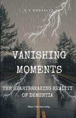 Vanishing Moments: The Heartbreaking Reality of Dementia