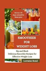 Smoothies For Weight Loss: Sip and Shed: Delicious Smoothie Recipes for Effective Weight Loss