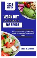 Vegan Diet Cookbook for Senior: The complete 25 easy and healthy recipes to strengthen your immune system