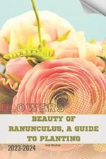 Beauty of Ranunculus, A Guide to Planting: Become flowers expert