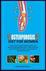 Osteoporosis Diet for Women: Guide to Reversing & Preventing Bone Loss: Nutritious Recipes/Meal Plans, Expert Exercises, & Natural Health Strategies for Strong Bones and Balanced Living