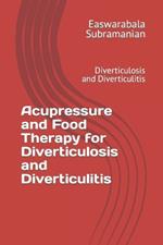 Acupressure and Food Therapy for Diverticulosis and Diverticulitis: Diverticulosis and Diverticulitis