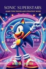 Sonic Superstars: Game Tips Tricks and Strategy Book