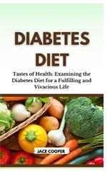 Diabetes Diet: Tastes of Health: Examining the Diabetes Diet for a Fulfilling and Vivacious Life