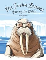 The Twelve Lessons of Harry the Walrus