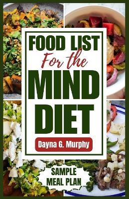 Food List for the Mind Diet: A Complete Guide and Recipes to Enhance Brain Health, Prevent Dementia, and Alzheimer's - Dayna G Murphy - cover