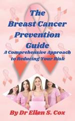 The Breast Cancer Prevention Guide: A Comprehensive Approach to Reducing Your Risk