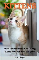 Kittens: How to Creat a Safe & Loving Home for Your New Fur Baby