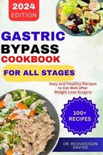 Gastric Bypass Cookbook for All Stages: Easy and Healthy Recipes to Eat Well after Weight Loss Surgery
