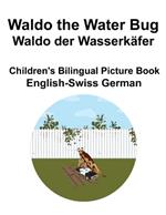 English-Swiss German Waldo the Water Bug / Waldo der Wasserkäfer Children's Bilingual Picture Book