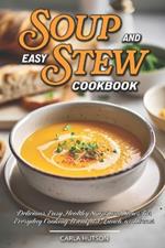 Easy Soup And Stew Cookbook: Comforting, Healthy Soups And Stews Recipe For Everyday Cooking
