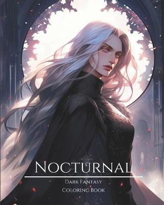 Nocturnal- Dark Fantasy Coloring Book 7: Haunting Portraits of Mystic, Creepy, Enchanting and Gorgeous Women. Magical Witches, Ominous Elves, Nature Goddesses, Pagan Princesses, Lunar Fairies, Mythical Nymphs, Cute Pixies and More For Teens and Adults - Enchanted Visions - cover