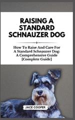 Raising a Standard Schnauzer Dog: How To Raise And Care For A Standard Schnauzer Dog: A Comprehensive Guide [Complete Guide]