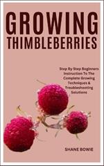 Growing Thimbleberries: Step By Step Beginners Instruction To The Complete Growing Techniques & Troubleshooting Solutions