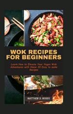 Wok Recipes for Beginners: Learn How to Elevate Your Vegan Wok Adventures with these 30 Easy to make Recipes