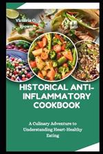 Historical Anti-Inflammatory Cookbook: A Culinary Adventure to Understanding Heart-Healthy Eating