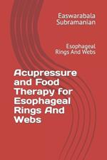 Acupressure and Food Therapy for Esophageal Rings And Webs: Esophageal Rings And Webs