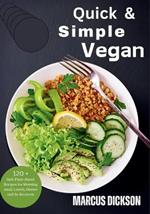 Quick & Simple Vegan: Safe Plant-Based Recipes for Morning meal, Lunch, Dinner, and In-Between