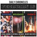 Daily Chronicles February 16: A Visual Almanac of Historical Events, Birthdays, and Holidays