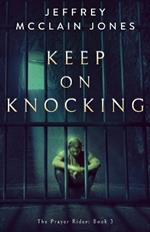 Keep On Knocking: A Supernatural Christian Novel