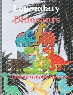 Legendary Dinosaurs Coloring Book for kids: Pages 60 ( Sheets 30 ), - 30 unique images ! - C Luchian Publishing - cover