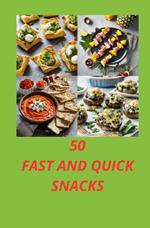 50 Fast and Quick Snacks: Simple and healthy preparations