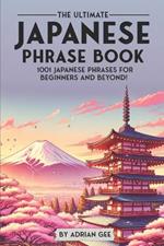 The Ultimate Japanese Phrase Book: 1001 Japanese Phrases for Beginners and Beyond!