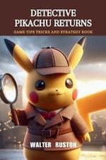 Detective Pikachu Returns: Game Tips Tricks and Strategy Book