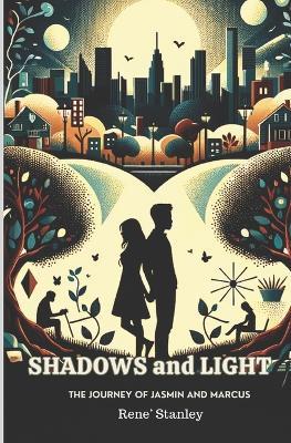 Shadows and Light: The Journey of Jasmin and Marcus - Rene' Stanley - cover