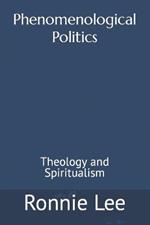 Phenomenological Politics: Theology and Spiritualism