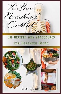 The Bone Nourishment Cookbook: 20 Recipes and Procedures for Stronger Bones - Oseni O Oseni - cover