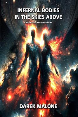 Infernal Bodies in the Skies Above: a collection of short stories - Darek Malone - cover