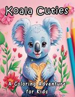 Koala Cuties: A Coloring Adventure for Kids: A Whimsical Journey into the Enchanting World of Adorable Koalas - Perfect for Creative Kids to Explore, Color, and Learn about these Fascinating Creatures