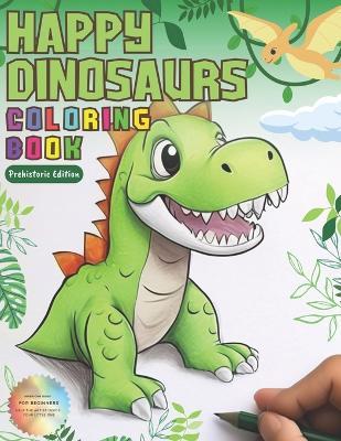 Happy Dinosaurs Coloring Book: Dinosaur Coloring Book for All Ages - Guilherme Tavares - cover