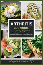 Artritis Cookbook for Newly Diagnosed: Nourishing recipe and anti-inflammatory diet guide to alleviate arthritis discomfort and promote joint health