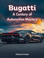 Bugatti: A Century of Automotive Mastery