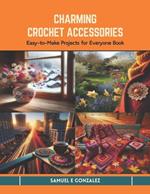 Charming Crochet Accessories: Easy-to-Make Projects for Everyone Book