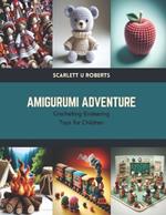 Amigurumi Adventure: Crocheting Endearing Toys for Children