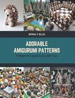 Adorable Amigurumi Patterns: A Beginner's Guide to Crochet Toys