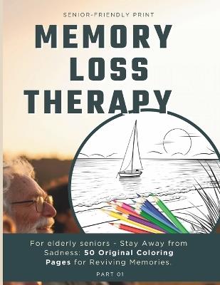 Memory Loss Therapy for Elderly Seniors Stay Away from Sadness: 50 Original Coloring Pages for Reviving Memories: Coloring Book for Elders, Featuring Themes of Landscapes, Retro Fashion, Flowers, Animals, and Iconic Landmarks from the 40s, 50s, and 60s - Marcelie Soto - cover