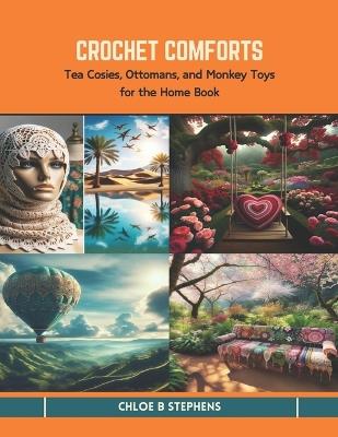 Crochet Comforts: Tea Cosies, Ottomans, and Monkey Toys for the Home Book - Chloe B Stephens - cover