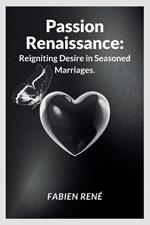 Passion Renaissance: Reigniting Desire in Seasoned Marriages