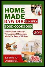 Raw Dog Food Recipes Cookbook: Top 20 Quick and Easy Vet-Approved Homemade Meals for Dogs of All Ages