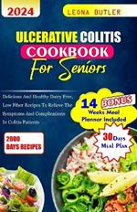 Ulcerative Colitis Cookbook For Seniors: Delicious and healthy Dairy free, low fiber recipes to relieve the symptoms and complications in colitis patients